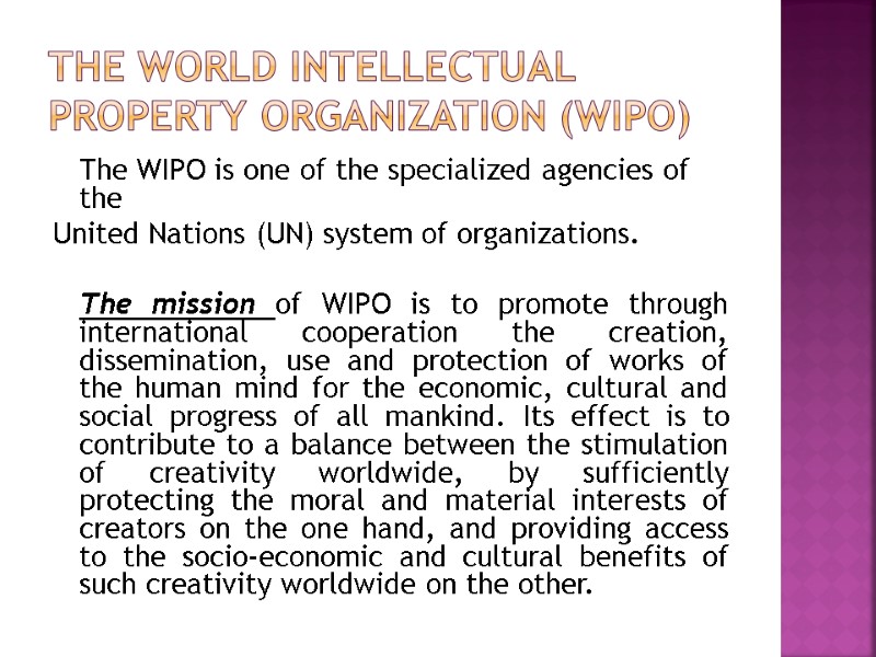 The World Intellectual Property Organization (WIPO)  The WIPO is one of the specialized
